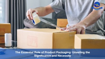The Essential Role Of Product Packaging: Unveiling The Significance And Necessity