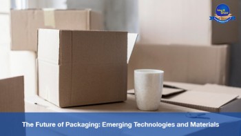 The Future Of Packaging: Emerging Technologies And  Materials