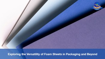 Exploring The Versatility Of Foam Sheets In Packaging And Beyond